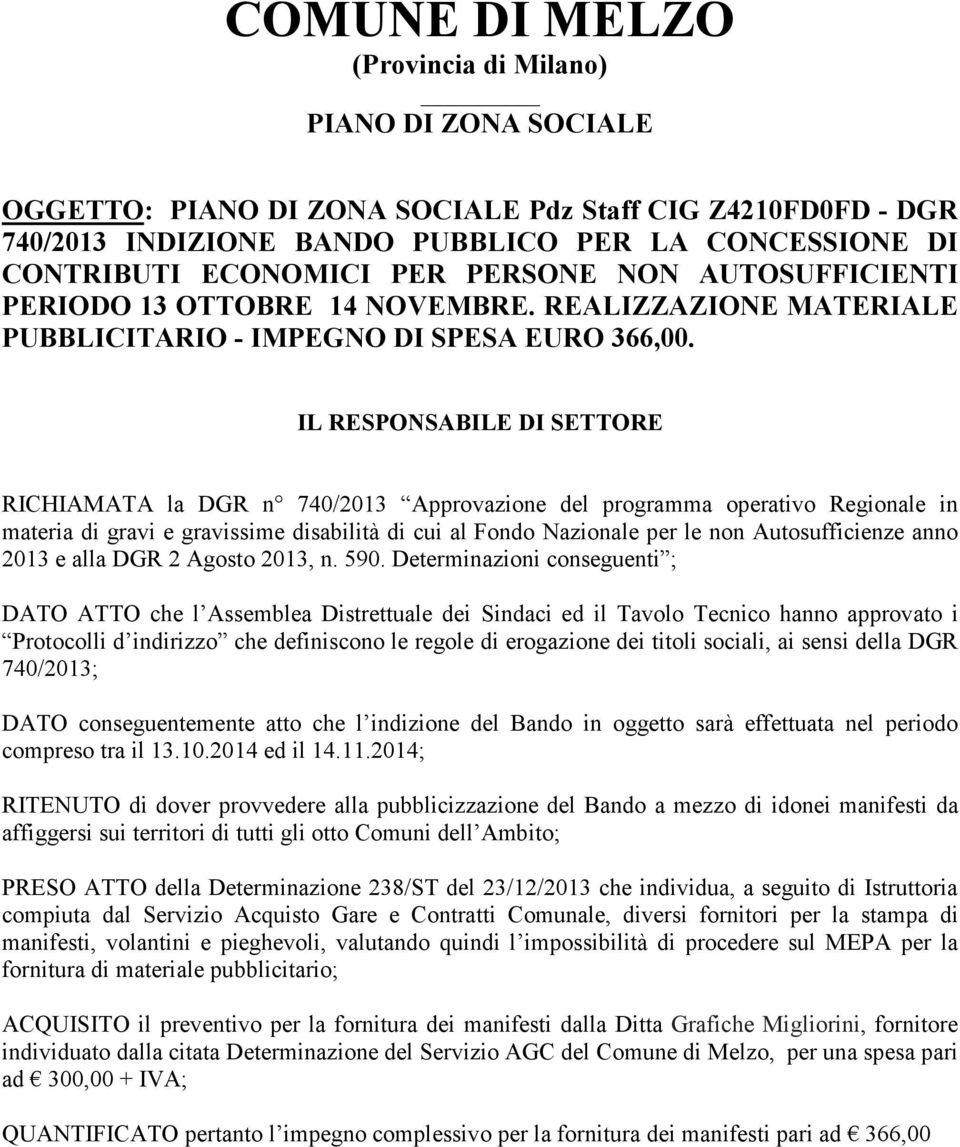 IL RESPONSABILE DI SETTORE RICHIAMATA la DGR n 740/2013 Approvazione del programma operativo Regionale in materia di gravi e gravissime disabilità di cui al Fondo Nazionale per le non Autosufficienze