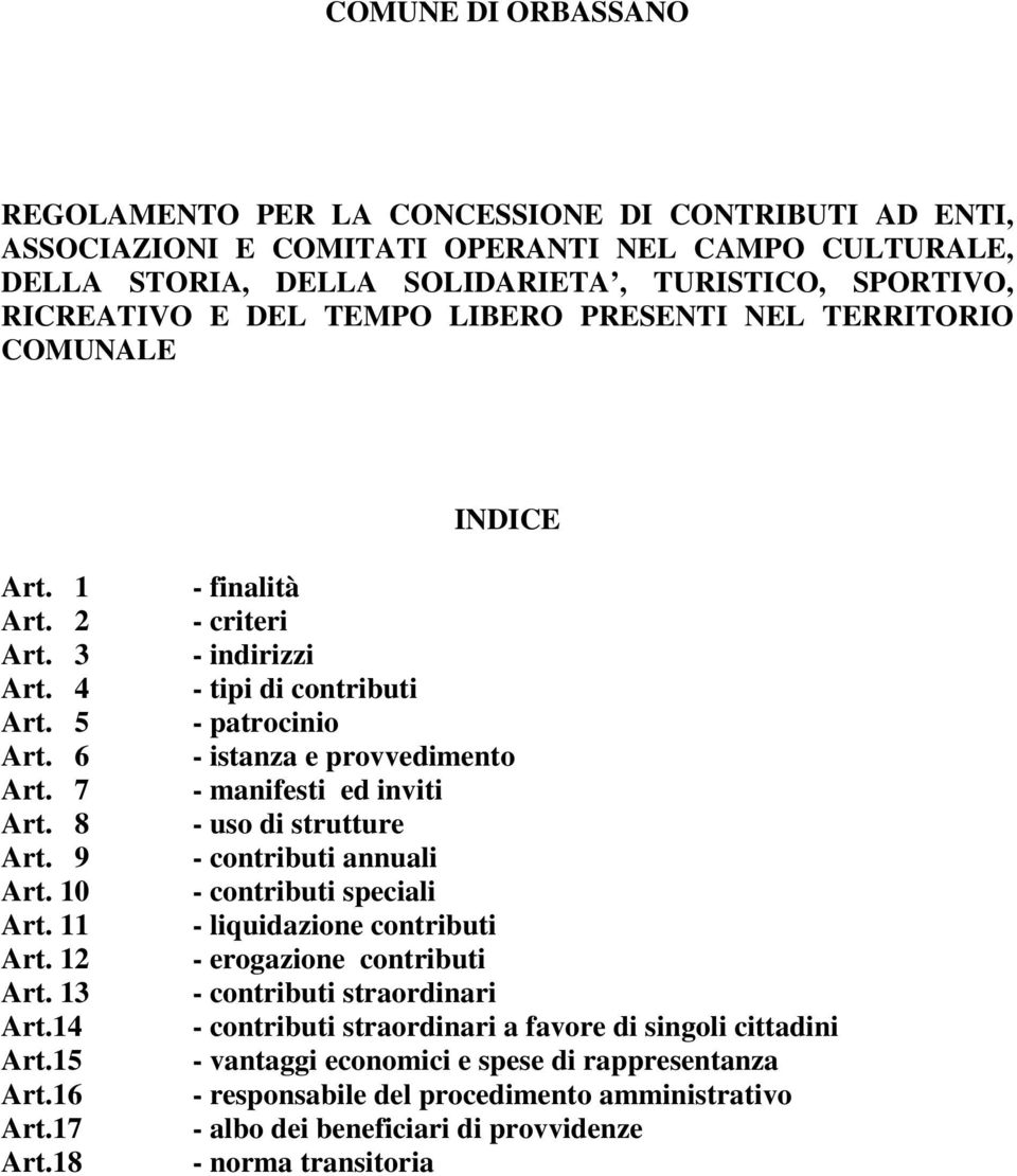 18 - finalità - criteri - indirizzi - tipi di contributi - patrocinio - istanza e provvedimento - manifesti ed inviti - uso di strutture - contributi annuali - contributi speciali - liquidazione