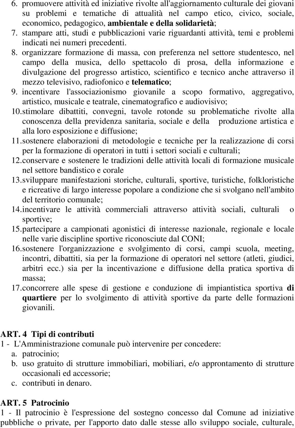 organizzare formazione di massa, con preferenza nel settore studentesco, nel campo della musica, dello spettacolo di prosa, della informazione e divulgazione del progresso artistico, scientifico e