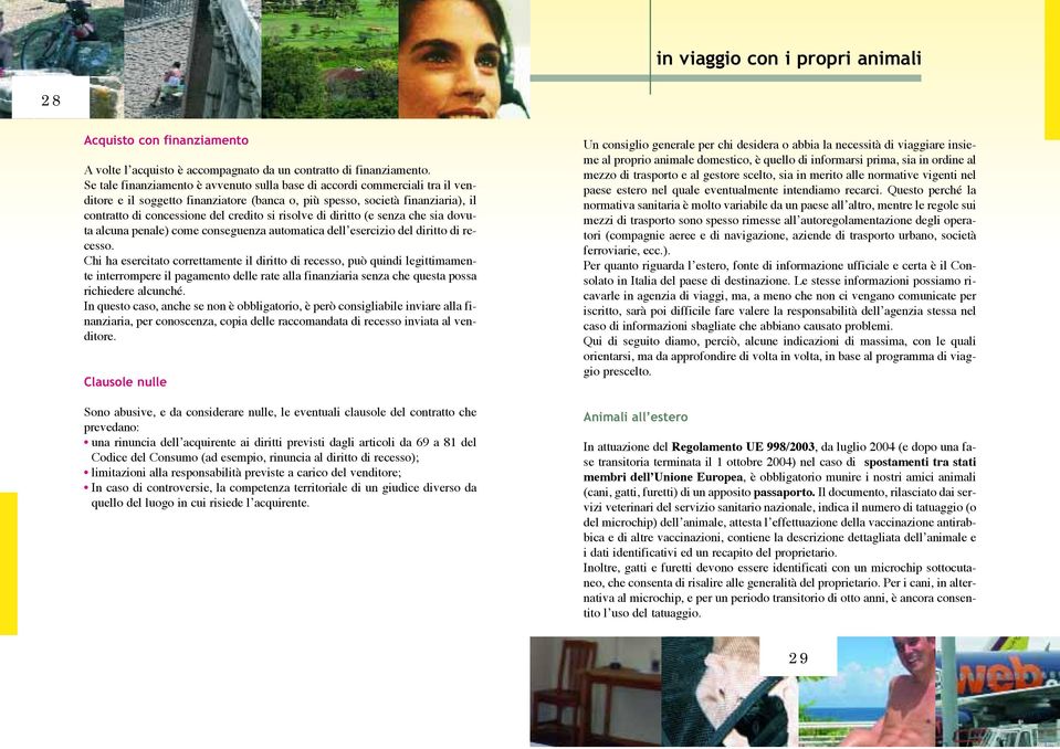 risolve di diritto (e senza che sia dovuta alcuna penale) come conseguenza automatica dell esercizio del diritto di recesso.