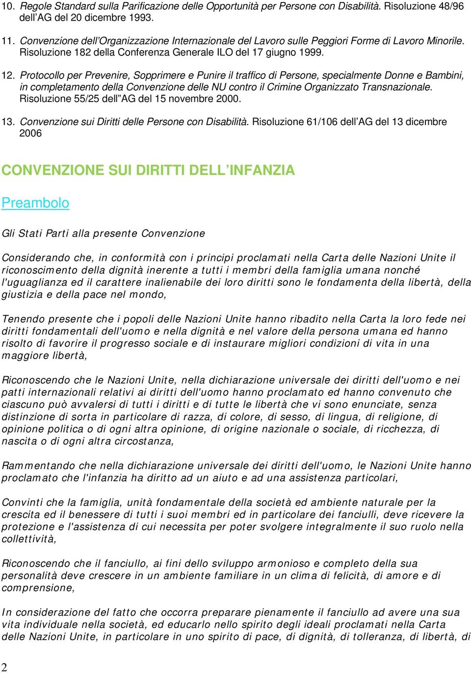 Protocollo per Prevenire, Sopprimere e Punire il traffico di Persone, specialmente Donne e Bambini, in completamento della Convenzione delle NU contro il Crimine Organizzato Transnazionale.