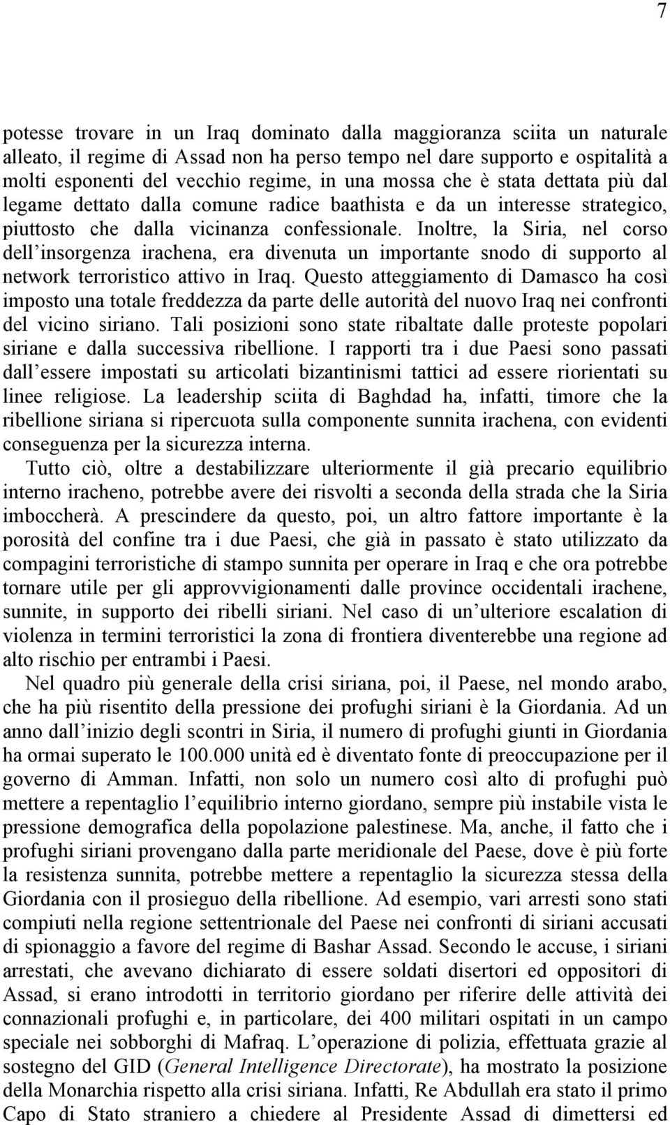 Inoltre, la Siria, nel corso dell insorgenza irachena, era divenuta un importante snodo di supporto al network terroristico attivo in Iraq.