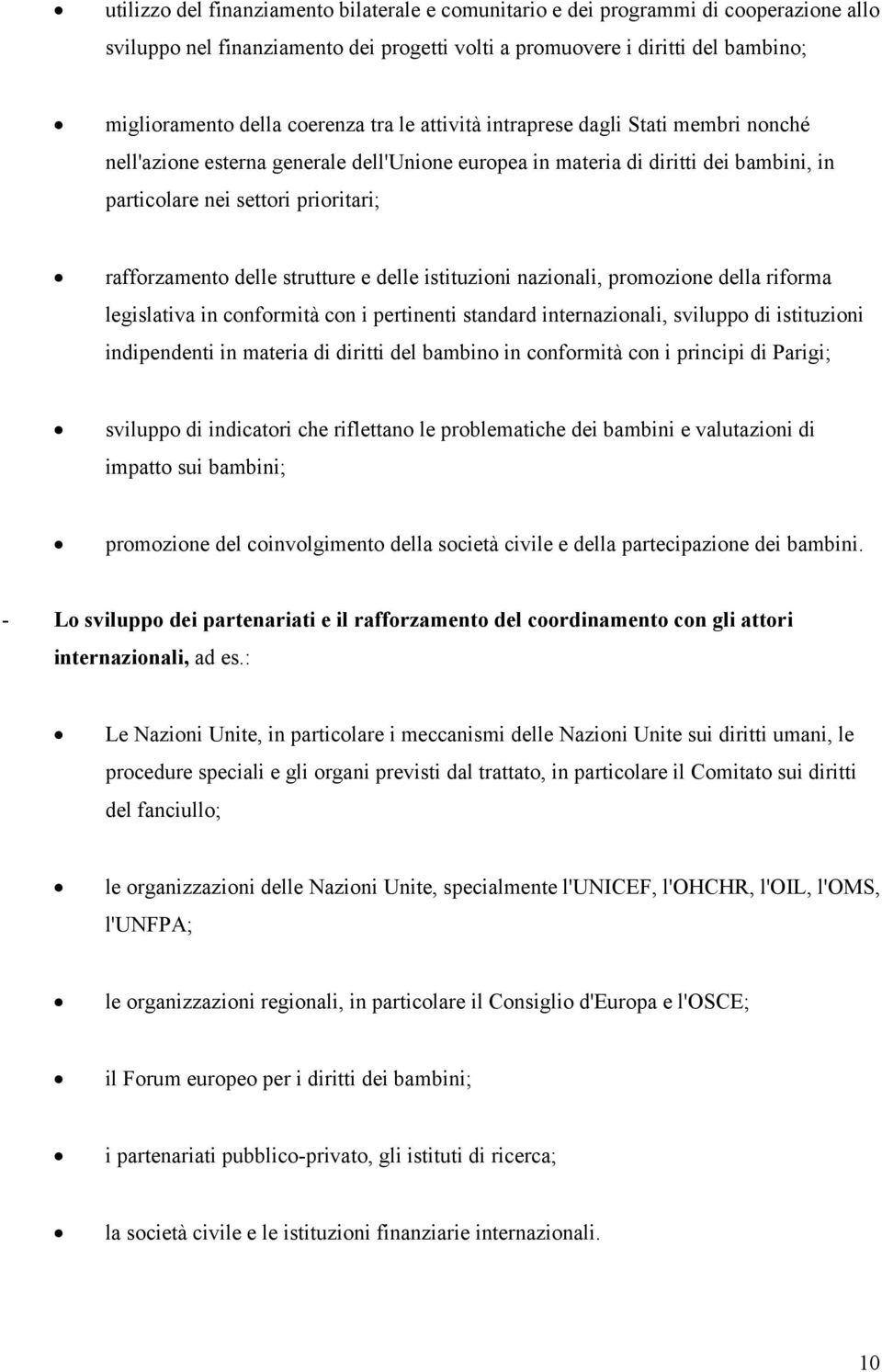 strutture e delle istituzioni nazionali, promozione della riforma legislativa in conformità con i pertinenti standard internazionali, sviluppo di istituzioni indipendenti in materia di diritti del