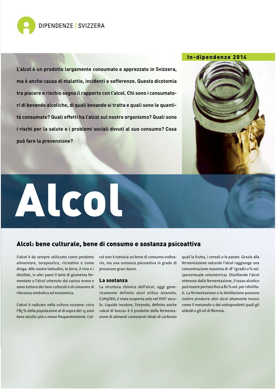 Quali effetti ha l alcol sul nostro organismo? Quali sono i rischi per la salute e i problemi sociali dovuti al suo consumo? Cosa può fare la prevenzione?