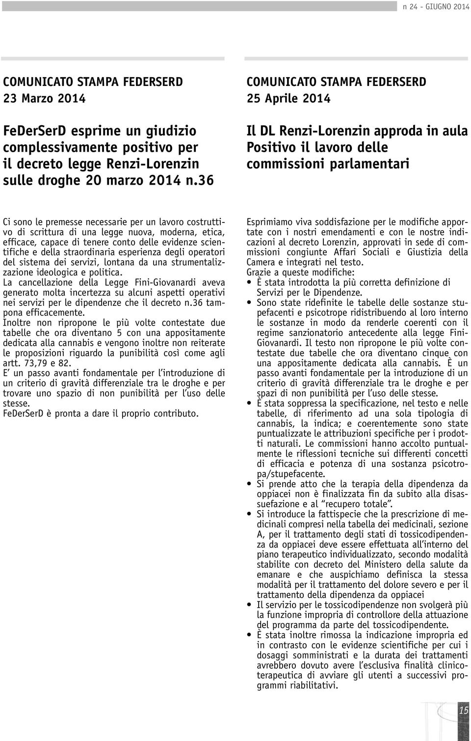 scrittura di una legge nuova, moderna, etica, efficace, capace di tenere conto delle evidenze scientifiche e della straordinaria esperienza degli operatori del sistema dei servizi, lontana da una