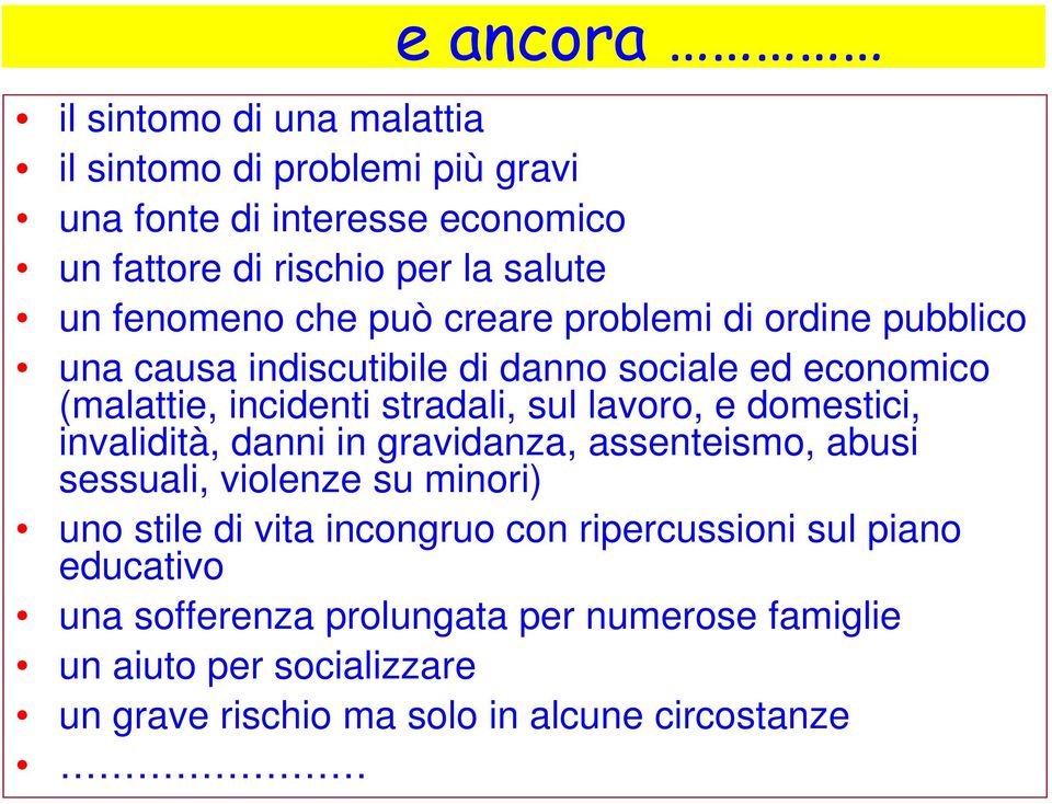 lavoro, e domestici, invalidità, danni in gravidanza, assenteismo, abusi sessuali, violenze su minori) uno stile di vita incongruo con