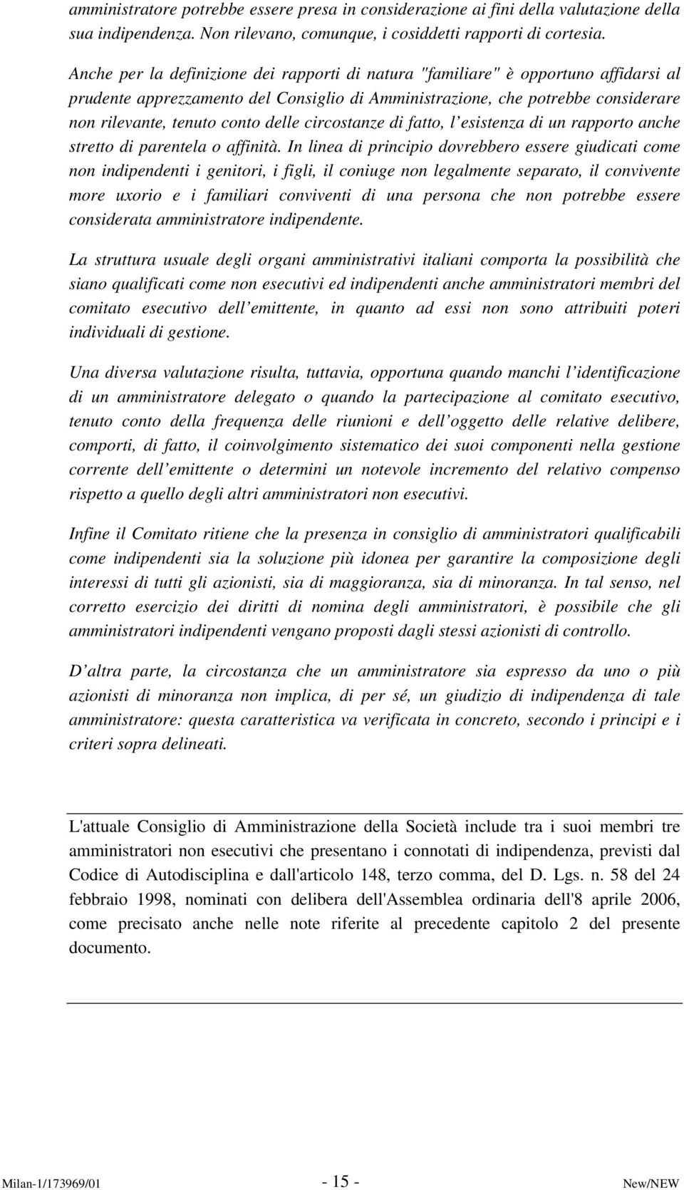 delle circostanze di fatto, l esistenza di un rapporto anche stretto di parentela o affinità.