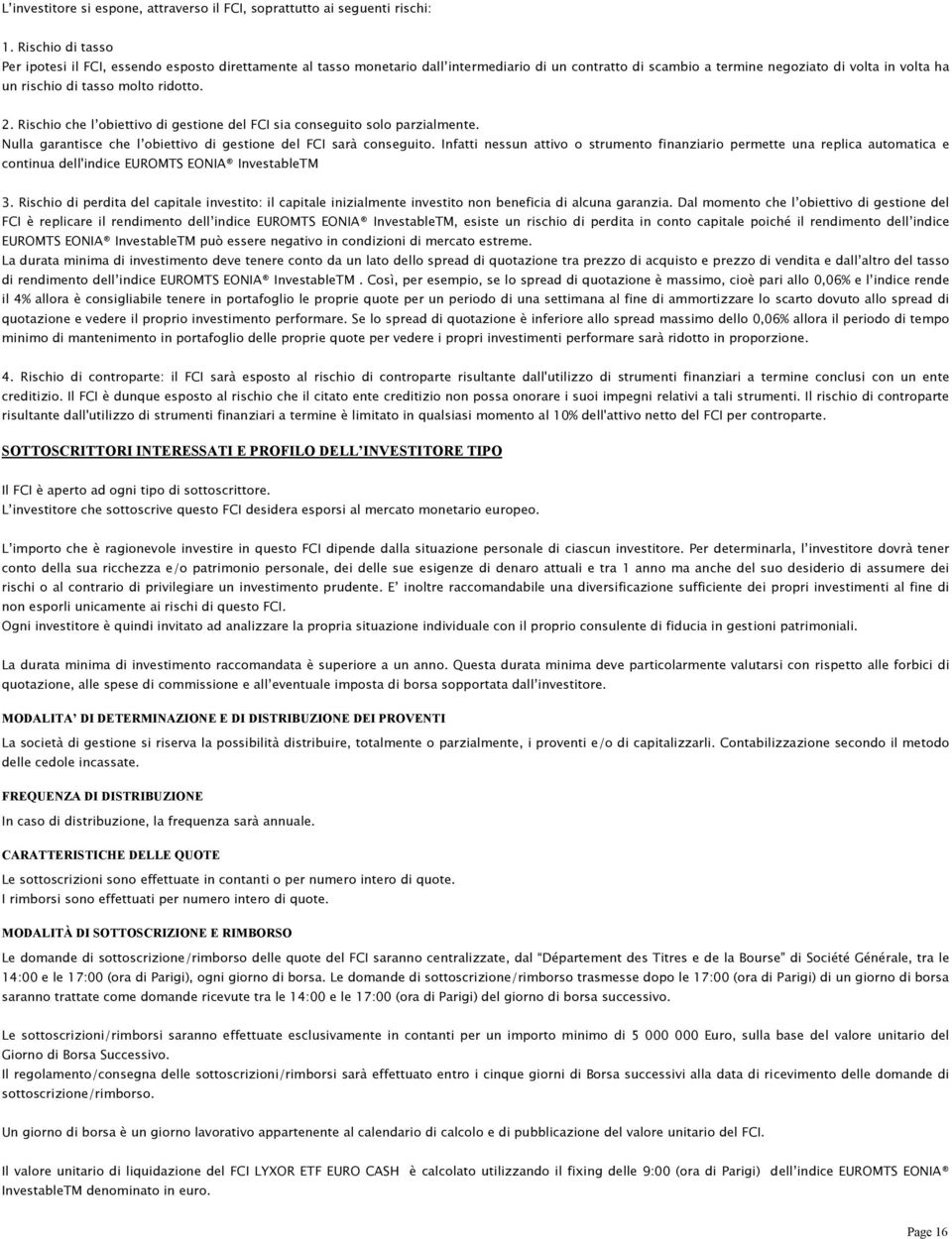 ridotto. 2. Rischio che l obiettivo di gestione del FCI sia conseguito solo parzialmente. Nulla garantisce che l obiettivo di gestione del FCI sarà conseguito.