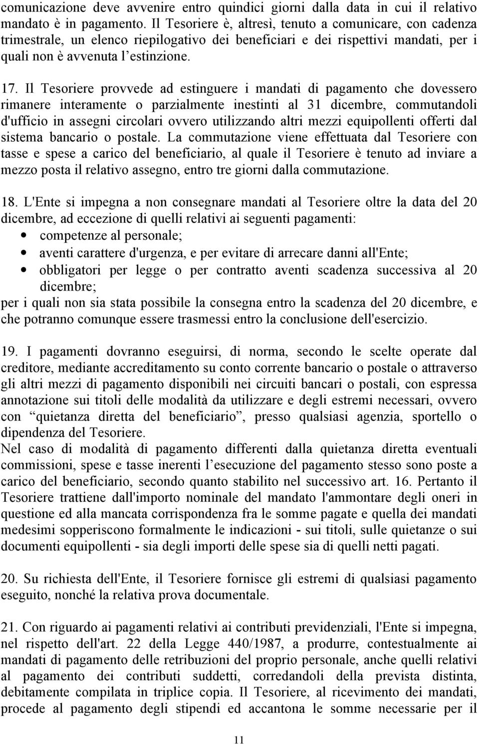 Il Tesoriere provvede ad estinguere i mandati di pagamento che dovessero rimanere interamente o parzialmente inestinti al 31 dicembre, commutandoli d'ufficio in assegni circolari ovvero utilizzando