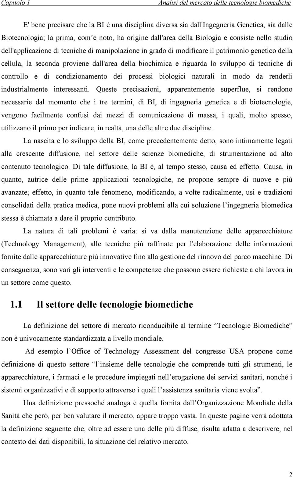 controllo e di condizionamento dei processi biologici naturali in modo da renderli industrialmente interessanti.