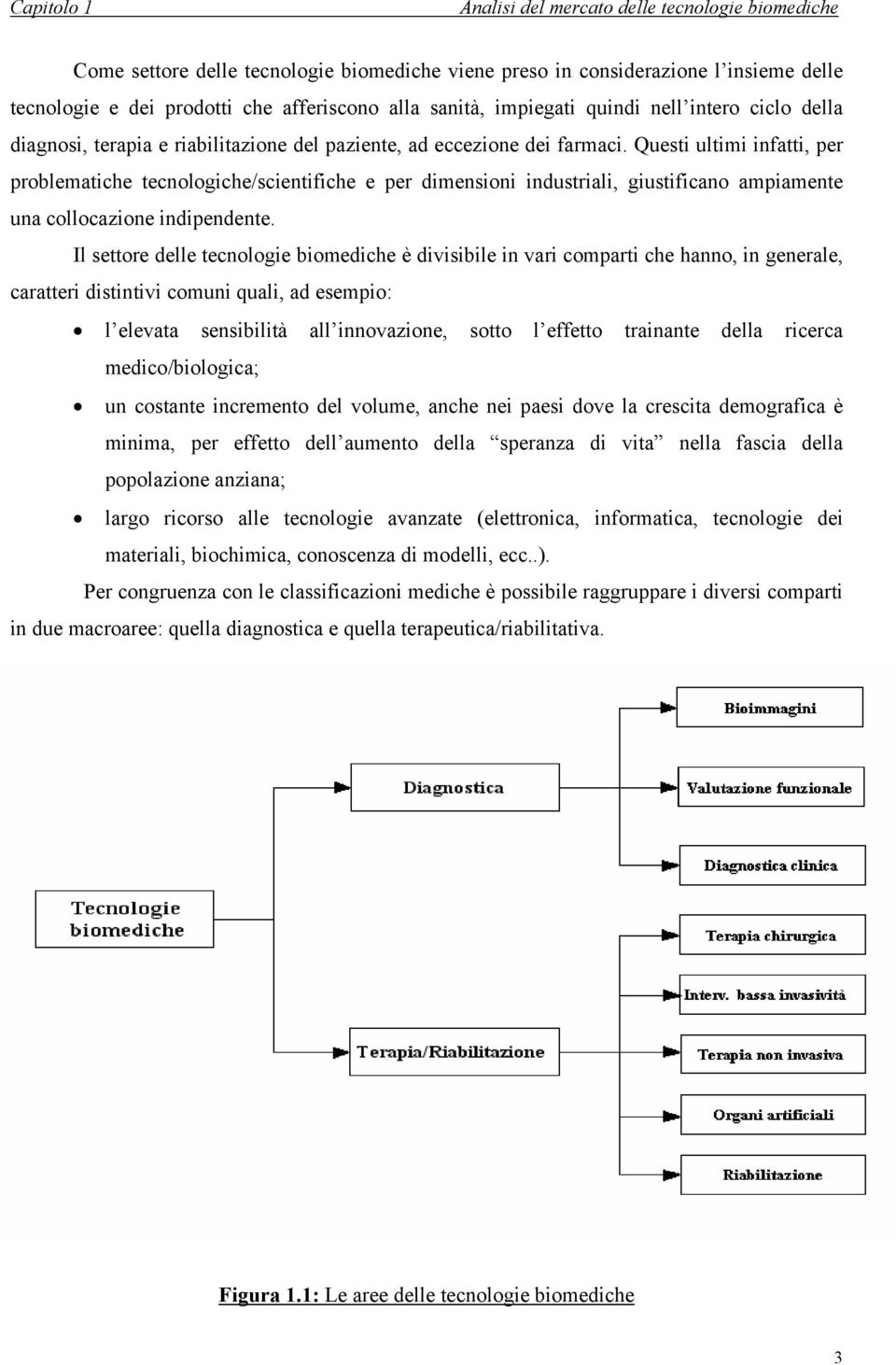 Questi ultimi infatti, per problematiche tecnologiche/scientifiche e per dimensioni industriali, giustificano ampiamente una collocazione indipendente.