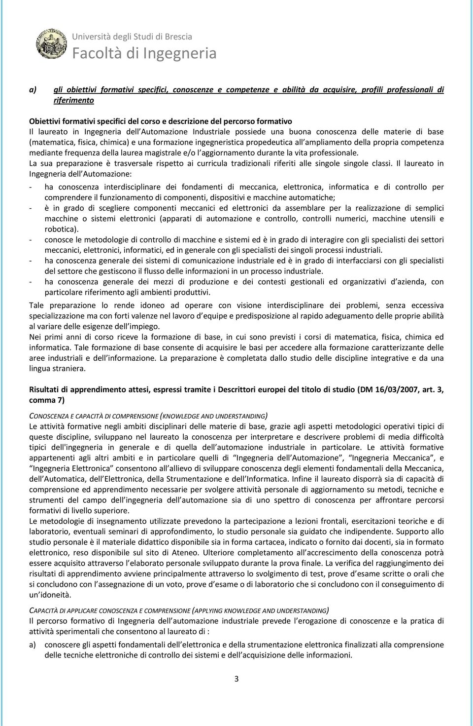 della propria competenza mediante frequenza della laurea magistrale e/o l aggiornamento durante la vita professionale.