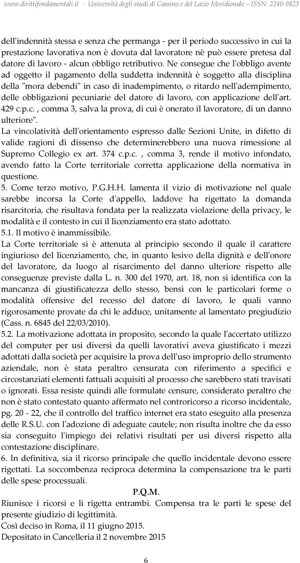 Ne consegue che l'obbligo avente ad oggetto il pagamento della suddetta indennità è soggetto alla disciplina della "mora debendi" in caso di inadempimento, o ritardo nell'adempimento, delle