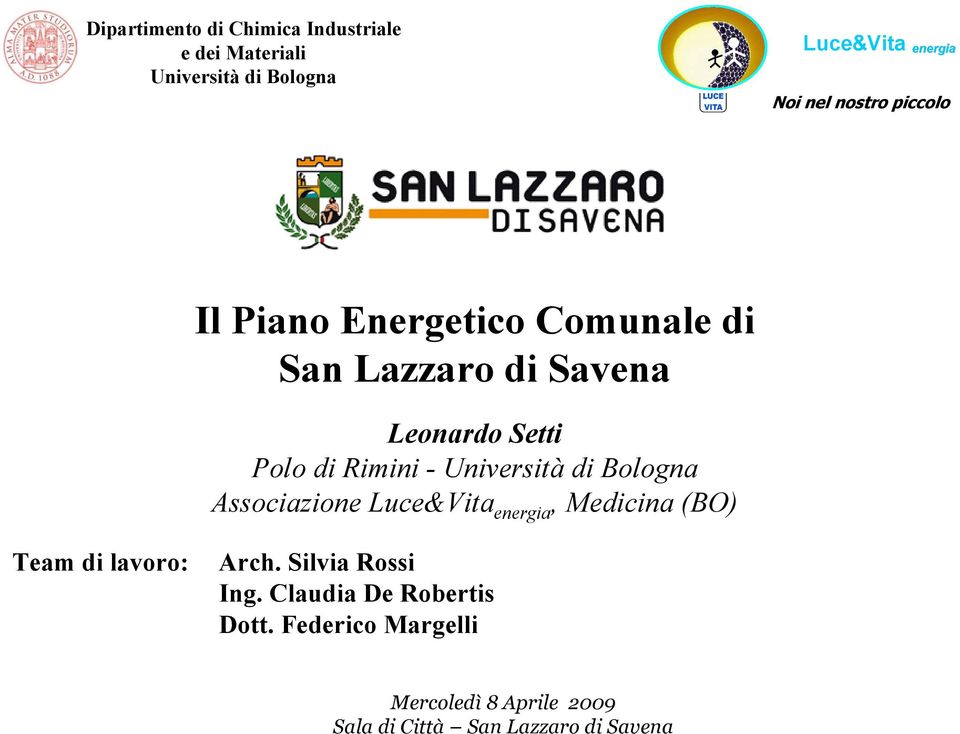 Università di Bologna Associazione Luce&Vita energia, Medicina (BO) Team di lavoro: Arch.