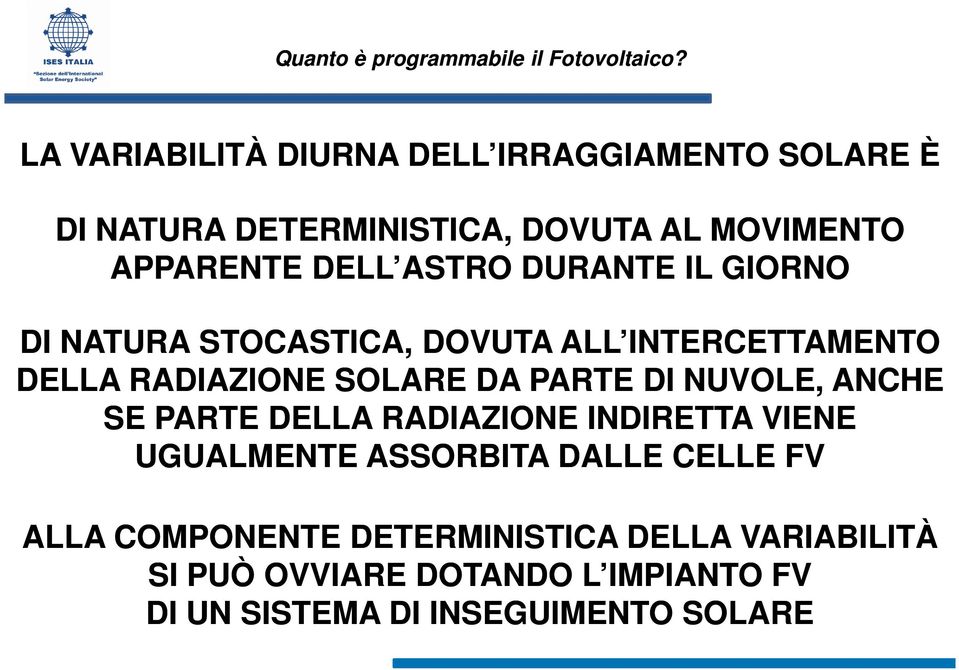 PARTE DI NUVOLE, ANCHE SE PARTE DELLA RADIAZIONE INDIRETTA VIENE UGUALMENTE ASSORBITA DALLE CELLE FV ALLA