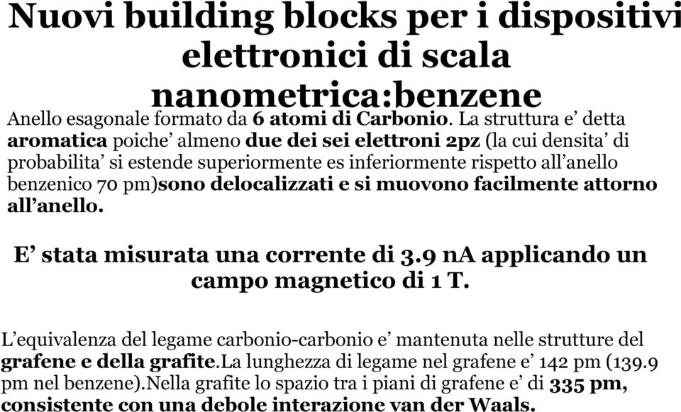 pm)sono delocalizzati e si muovono facilmente attorno all anello. E stata misurata una corrente di 3.9 na applicando un campo magnetico di 1 T.