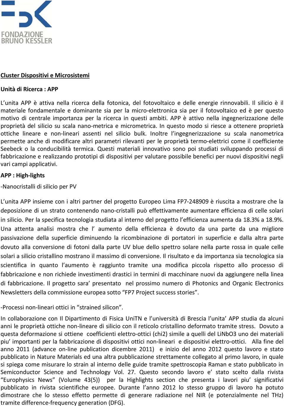 APP è attivo nella ingegnerizzazione delle proprietà del silicio su scala nano metrica e micrometrica.