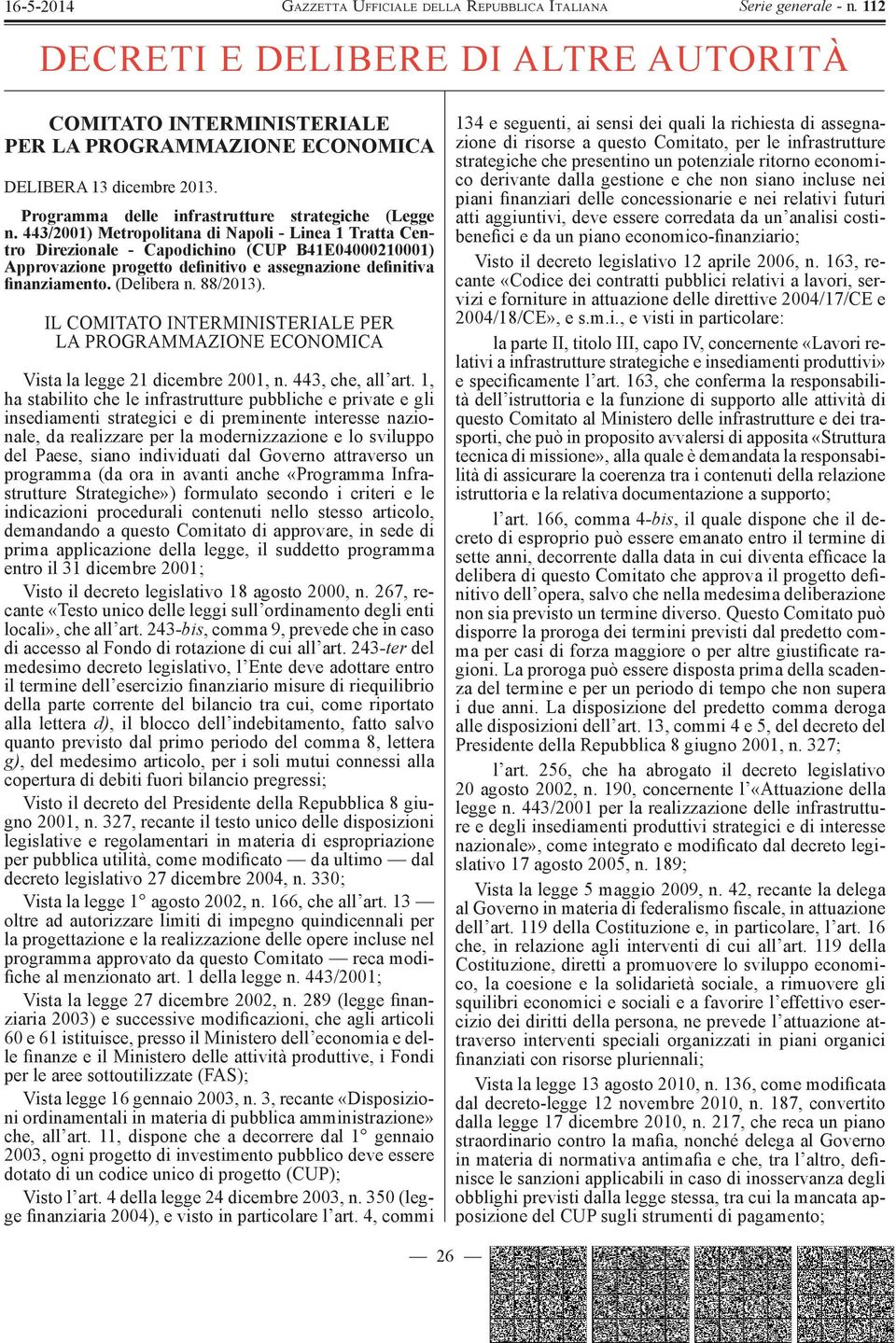 88/2013). IL COMITATO INTERMINISTERIALE PER LA PROGRAMMAZIONE ECONOMICA Vista la legge 21 dicembre 2001, n. 443, che, all art.