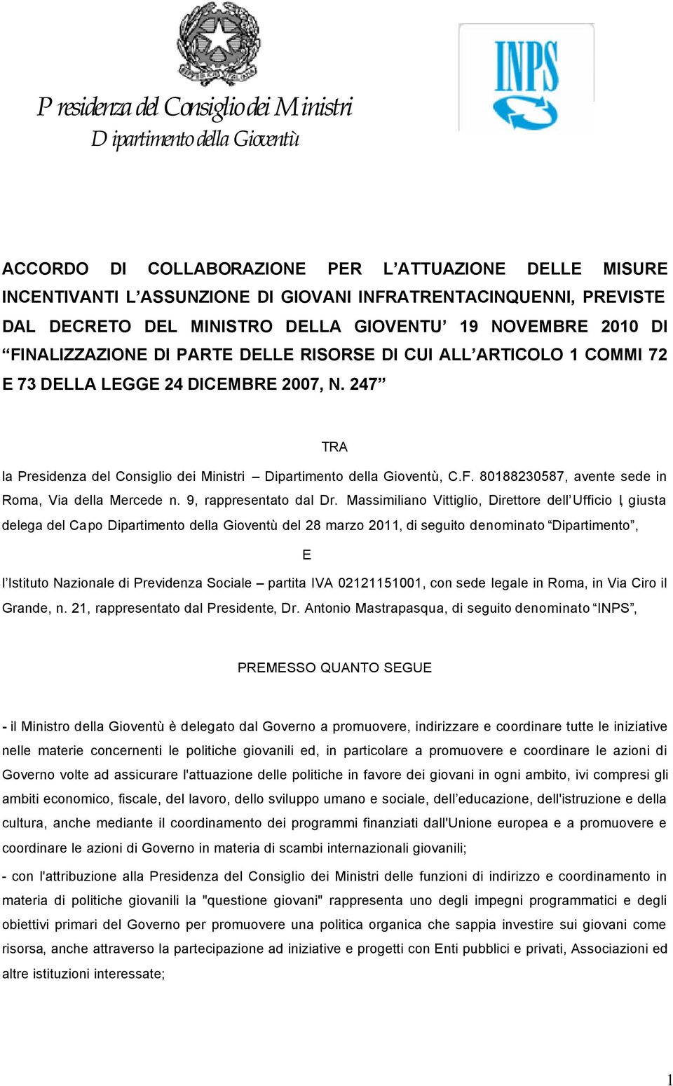 247 TRA la Presidenza del Consiglio dei Ministri Dipartimento della Gioventù, C.F. 80188230587, avente sede in Roma, Via della Mercede n. 9, rappresentato dal Dr.