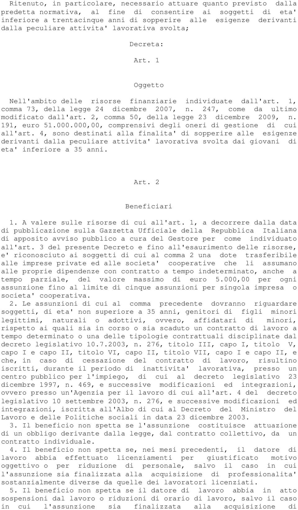 247, come da ultimo modificato dall'art. 2, comma 50, della legge 23 dicembre 2009, n. 191, euro 51.000.000,00, comprensivi degli oneri di gestione di cui all'art.