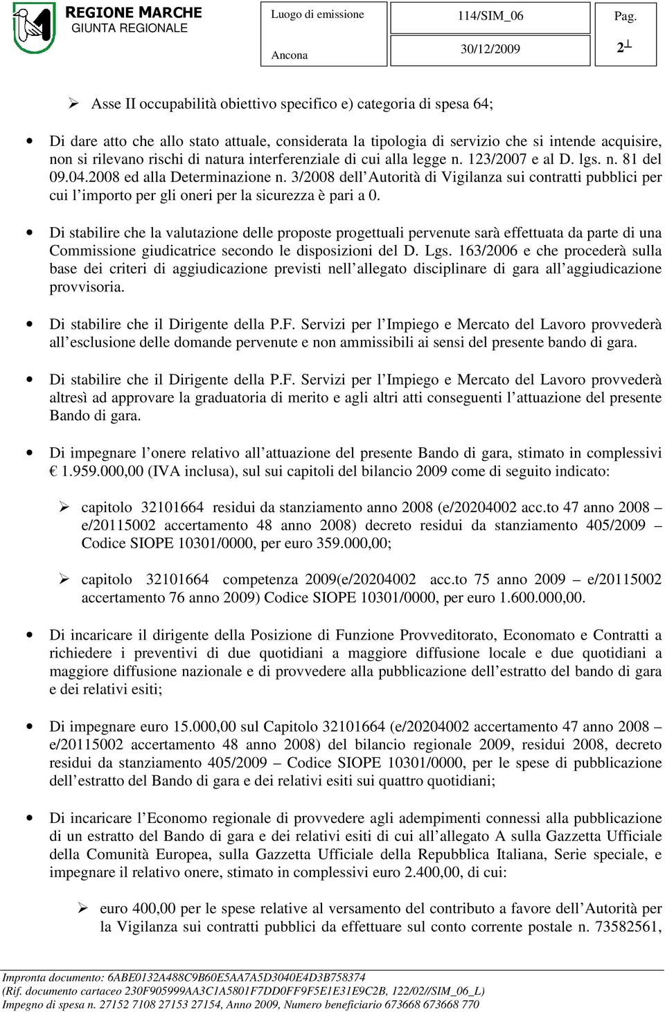 3/2008 dell Autorità di Vigilanza sui contratti pubblici per cui l importo per gli oneri per la sicurezza è pari a 0.