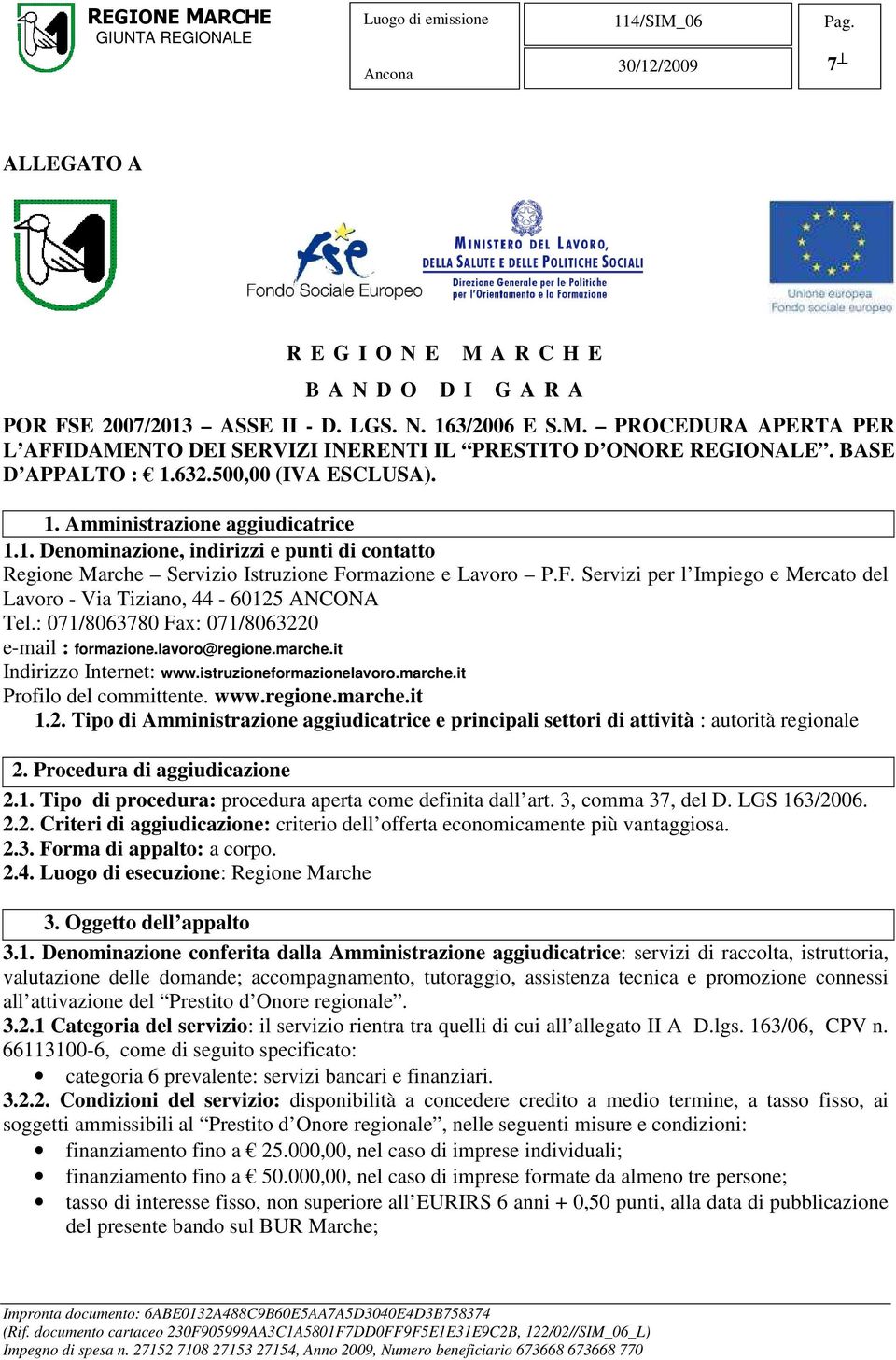 rmazione e Lavoro P.F. Servizi per l Impiego e Mercato del Lavoro - Via Tiziano, 44-60125 ANCONA Tel.: 071/8063780 Fax: 071/8063220 e-mail : formazione.lavoro@regione.marche.