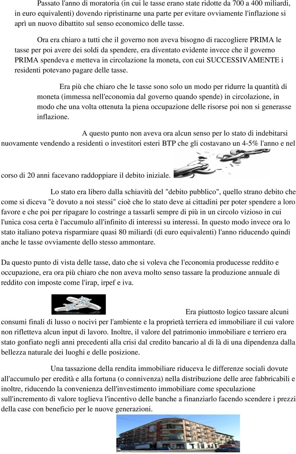 Ora era chiaro a tutti che il governo non aveva bisogno di raccogliere PRIMA le tasse per poi avere dei soldi da spendere, era diventato evidente invece che il governo PRIMA spendeva e metteva in