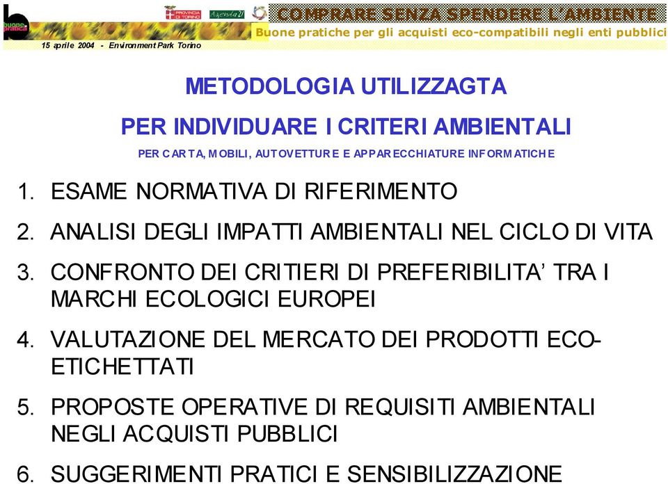 CONFRONTO DEI CRITIERI DI PREFERIBILITA TRA I MARCHI ECOLOGICI EUROPEI 4.