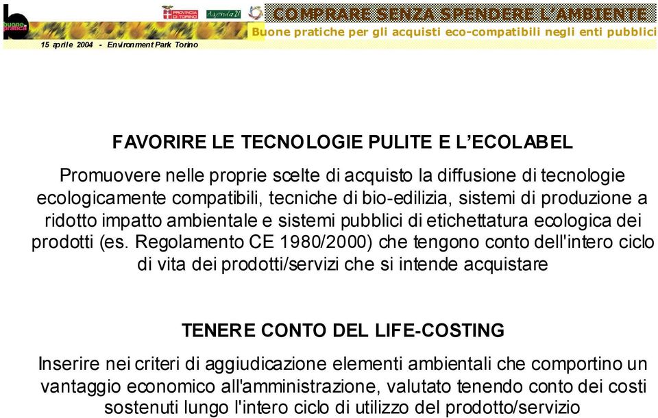 Regolamento CE 1980/2000) che tengono conto dell'intero ciclo di vita dei prodotti/servizi che si intende acquistare TENERE CONTO DEL LIFE-COSTING Inserire nei