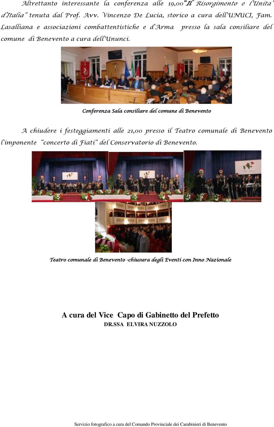 Conferenza Sala consiliare del comune di Benevento A chiudere i festeggiamenti alle 21,00 presso il Teatro comunale di Benevento l imponente concerto di Fiati del