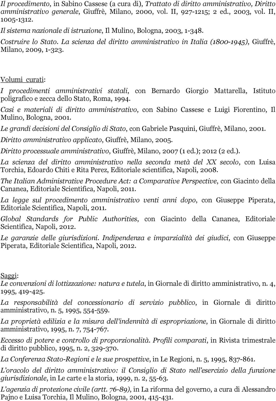 Volumi curati: I procedimenti amministrativi statali, con Bernardo Giorgio Mattarella, Istituto poligrafico e zecca dello Stato, Roma, 1994.