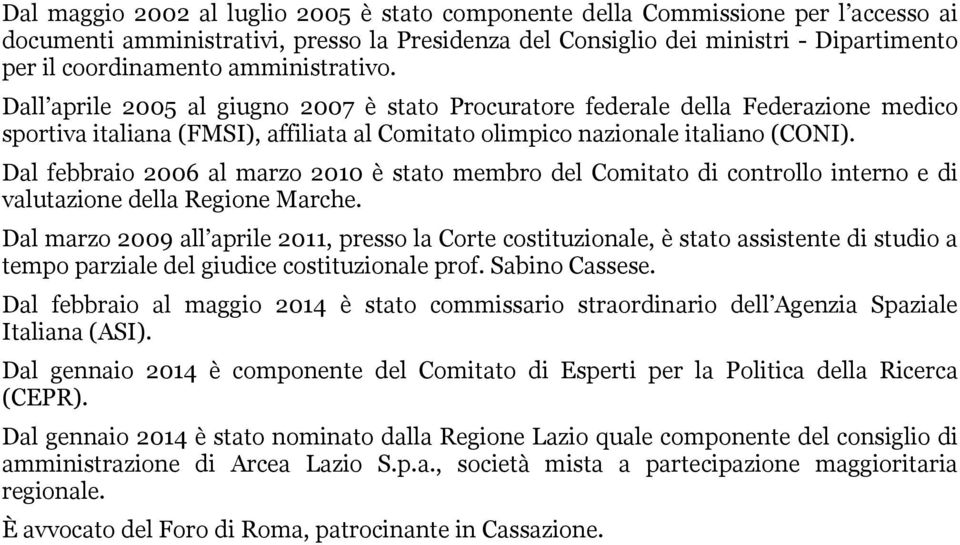 Dal febbraio 2006 al marzo 2010 è stato membro del Comitato di controllo interno e di valutazione della Regione Marche.