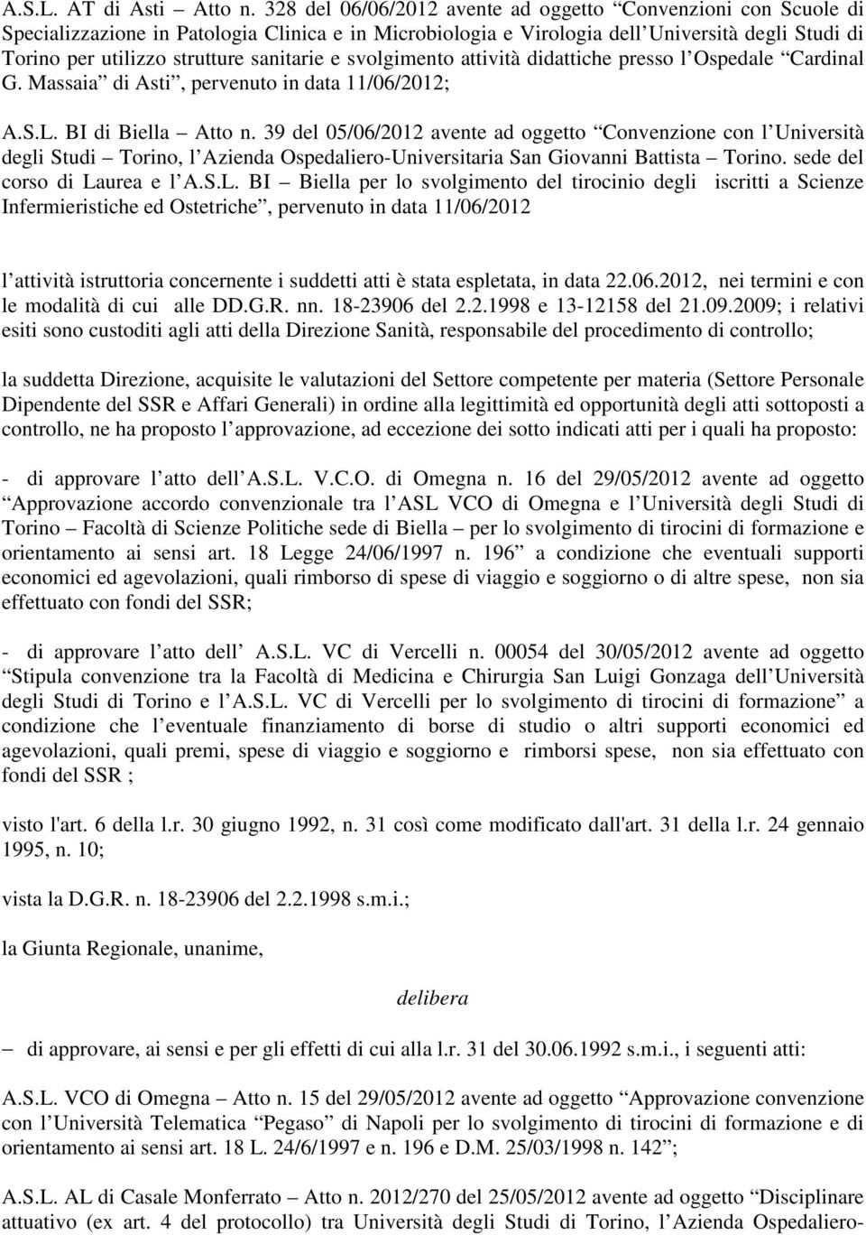 sanitarie e svolgimento attività didattiche presso l Ospedale Cardinal G. Massaia di Asti, pervenuto in data 11/06/2012; A.S.L. BI di Biella Atto n.