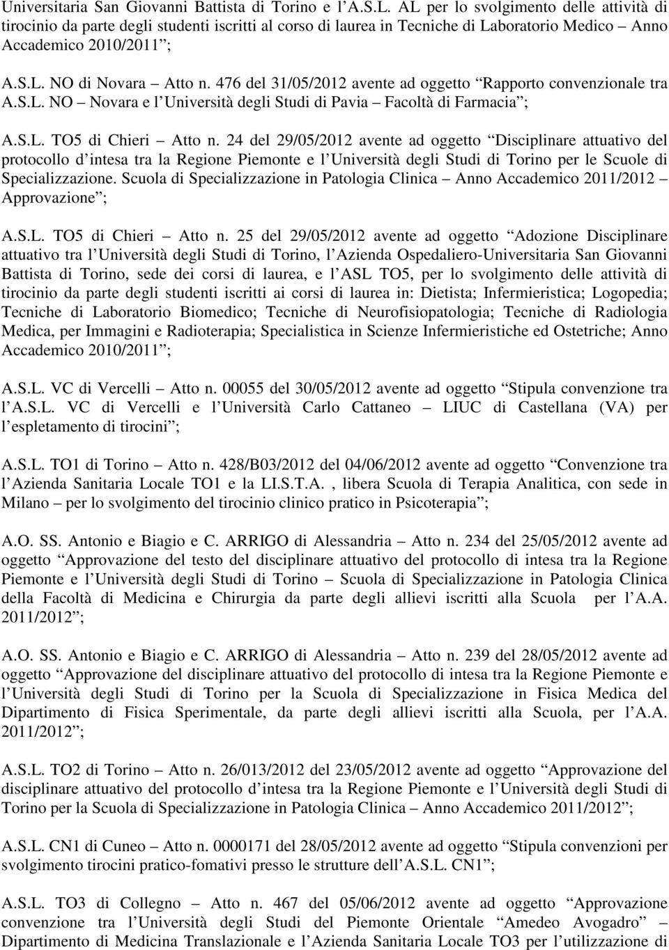 476 del 31/05/2012 avente ad oggetto Rapporto convenzionale tra A.S.L. NO Novara e l Università degli Studi di Pavia Facoltà di Farmacia ; A.S.L. TO5 di Chieri Atto n.