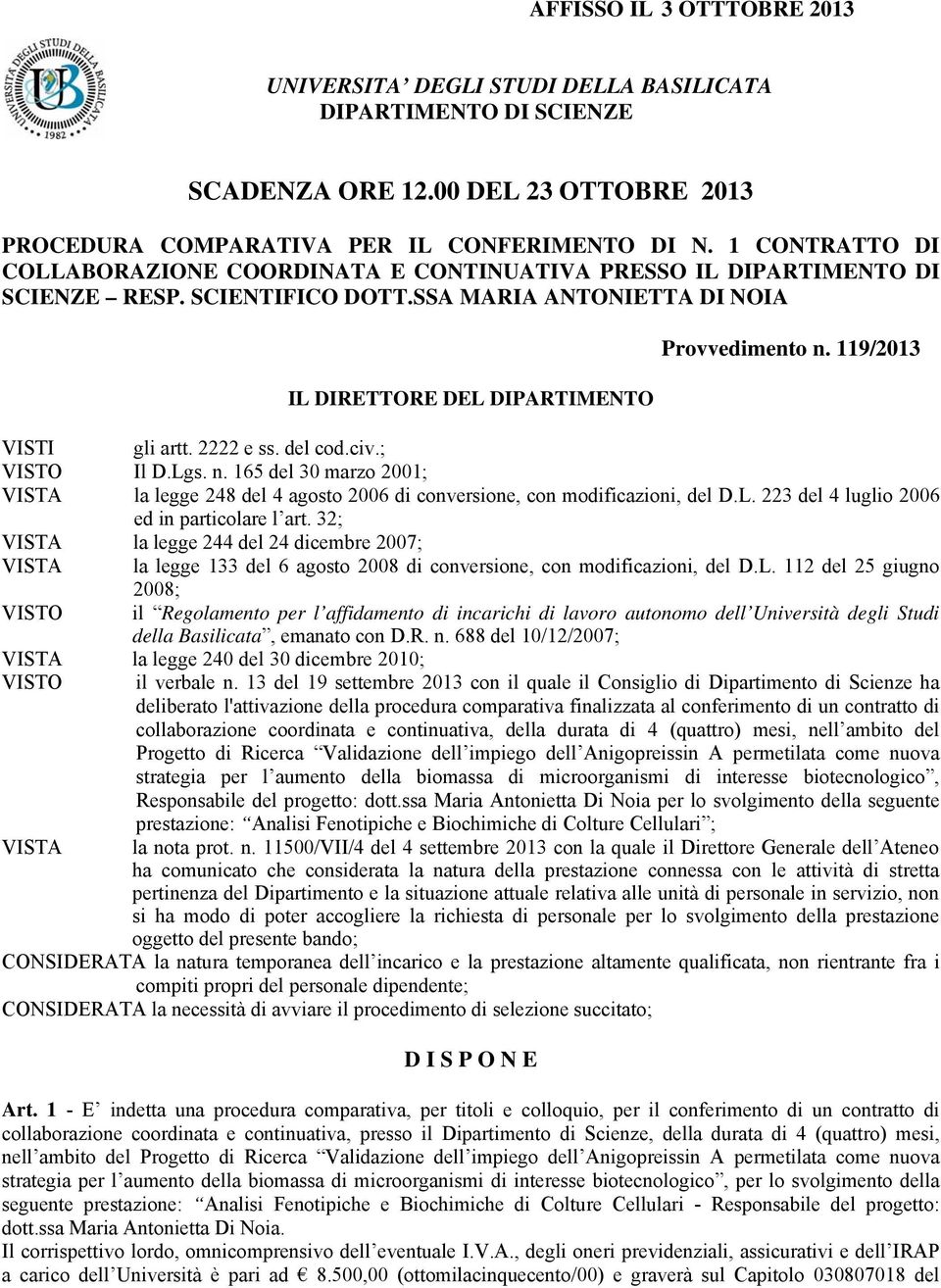 119/2013 VISTI gli artt. 2222 e ss. del cod.civ.; VISTO Il D.Lgs. n. 165 del 30 marzo 2001; VISTA la legge 248 del 4 agosto 2006 di conversione, con modificazioni, del D.L. 223 del 4 luglio 2006 ed in particolare l art.