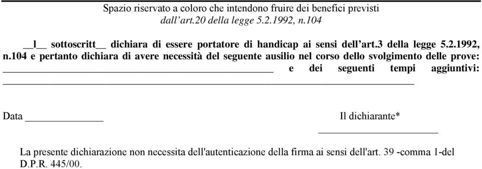 104 e pertanto dichiara di avere necessità del seguente ausilio nel corso dello svolgimento delle prove: e dei seguenti