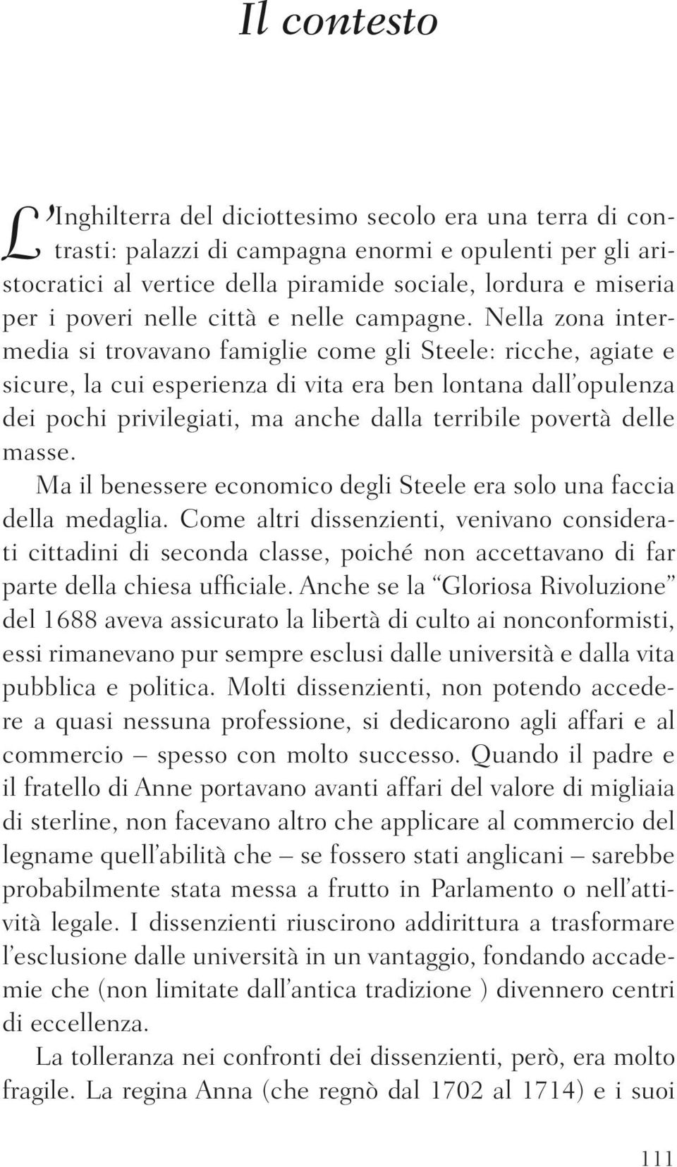 Nella zona intermedia si trovavano famiglie come gli Steele: ricche, agiate e sicure, la cui esperienza di vita era ben lontana dall opulenza dei pochi privilegiati, ma anche dalla terribile povertà