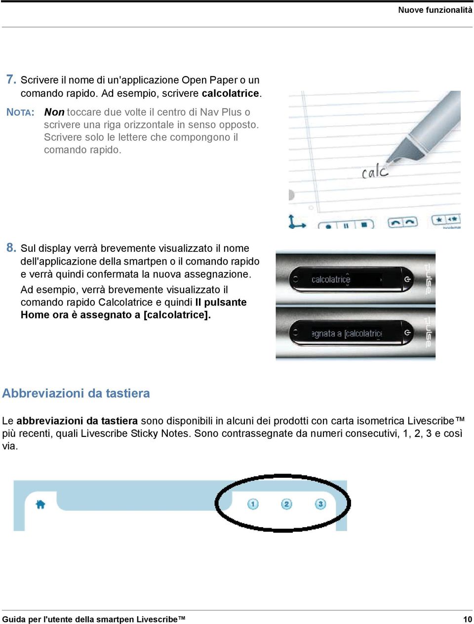 Sul display verrà brevemente visualizzato il nome dell'applicazione della smartpen o il comando rapido e verrà quindi confermata la nuova assegnazione.