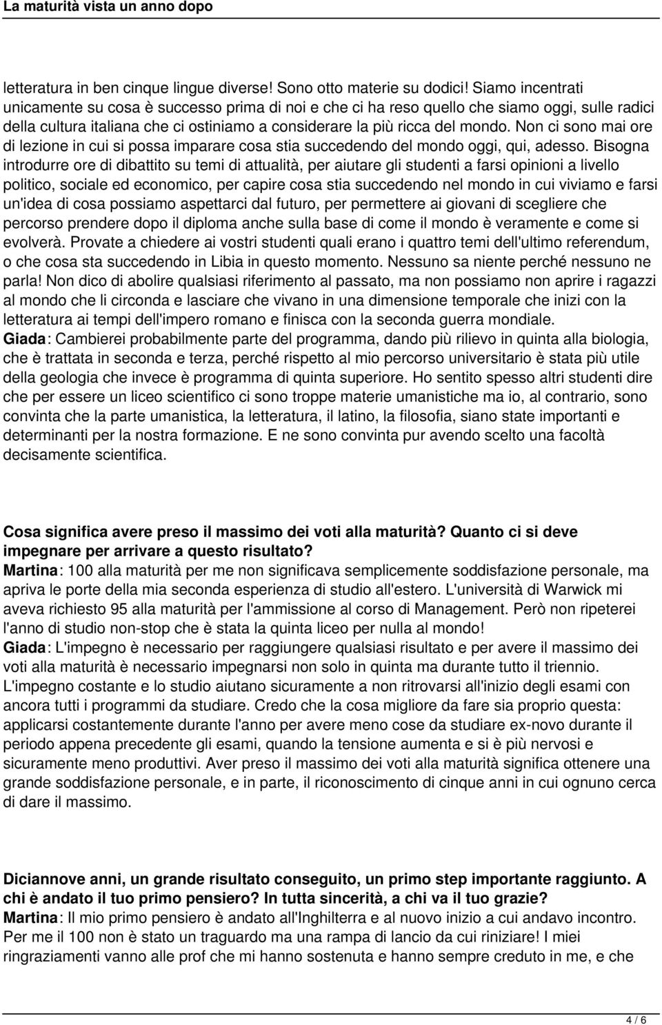 Non ci sono mai ore di lezione in cui si possa imparare cosa stia succedendo del mondo oggi, qui, adesso.