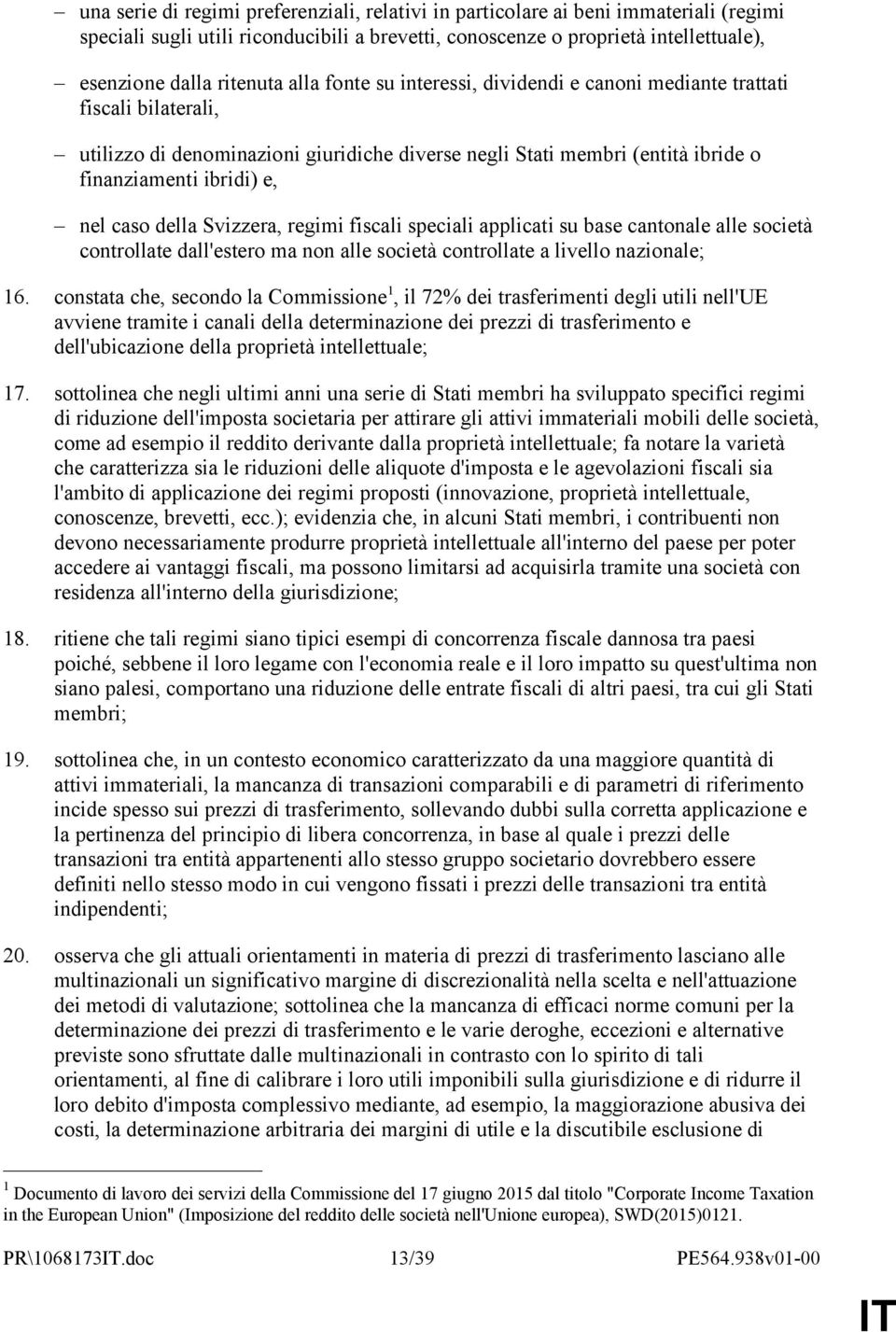 della Svizzera, regimi fiscali speciali applicati su base cantonale alle società controllate dall'estero ma non alle società controllate a livello nazionale; 16.