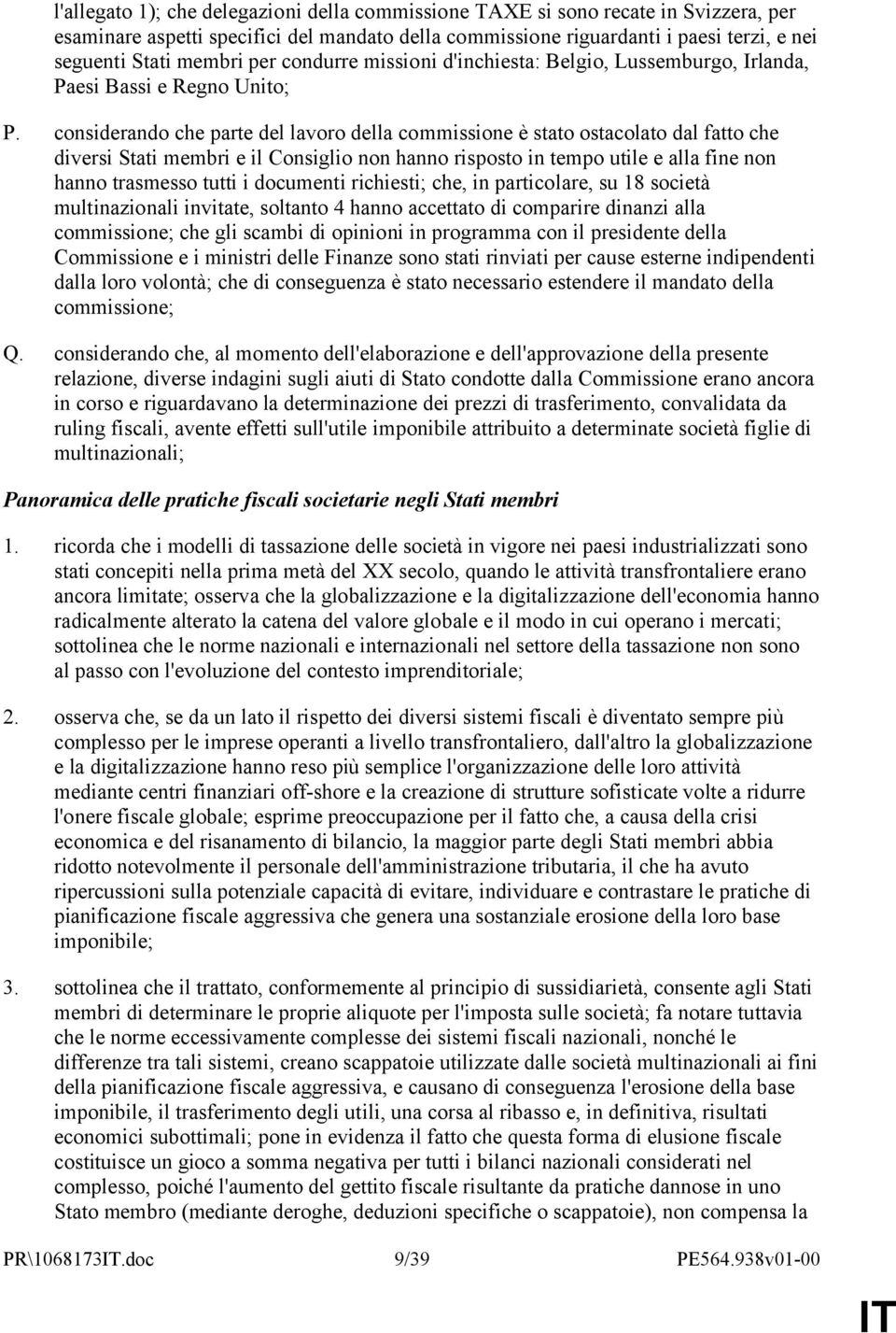 considerando che parte del lavoro della commissione è stato ostacolato dal fatto che diversi Stati membri e il Consiglio non hanno risposto in tempo utile e alla fine non hanno trasmesso tutti i