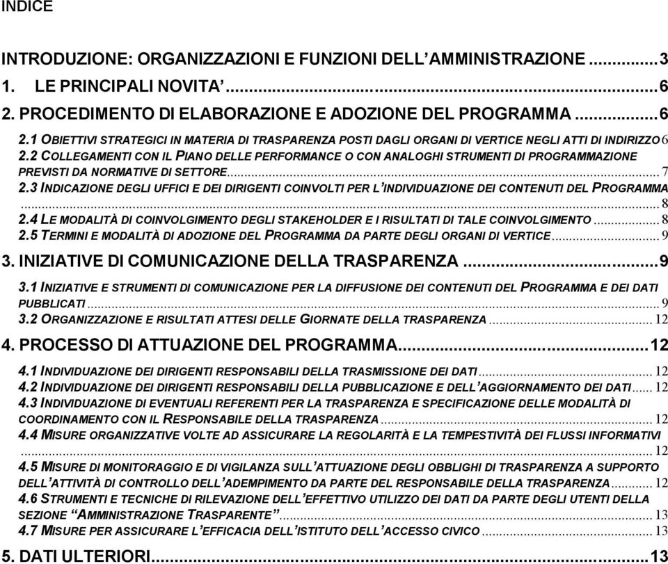 2 COLLEGAMENTI CON IL PIANO DELLE PERFORMANCE O CON ANALOGHI STRUMENTI DI PROGRAMMAZIONE PREVISTI DA NORMATIVE DI SETTORE... 7 2.