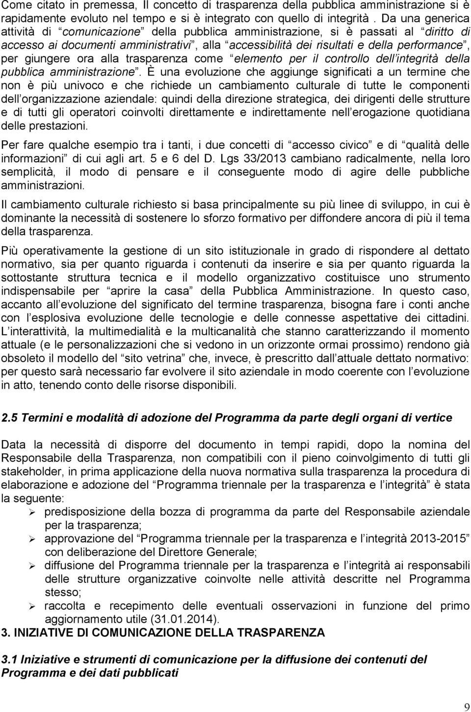 giungere ora alla trasparenza come elemento per il controllo dell integrità della pubblica amministrazione.