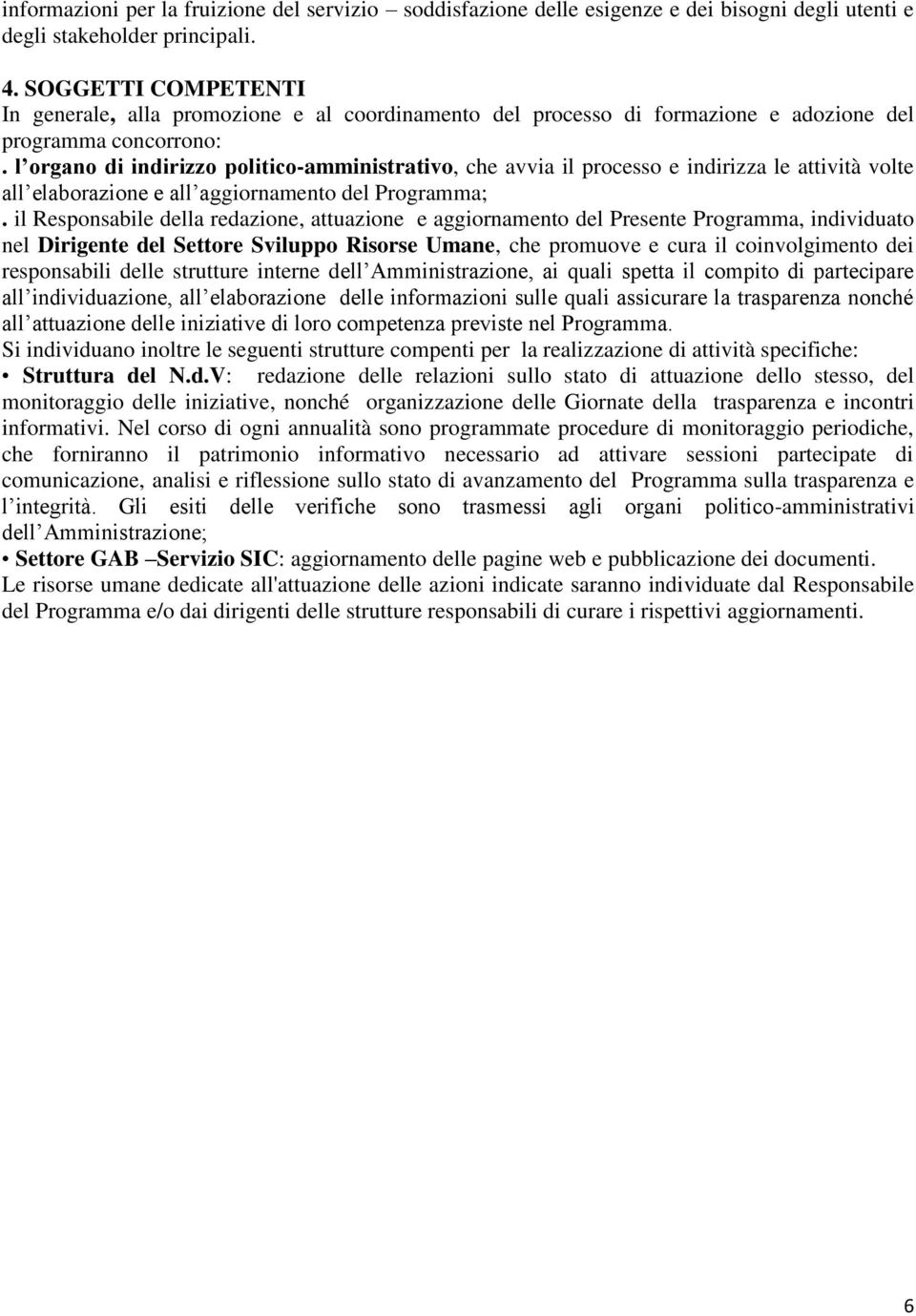 l organo di indirizzo politico-amministrativo, che avvia il processo e indirizza le attività volte all elaborazione e all aggiornamento del Programma;.