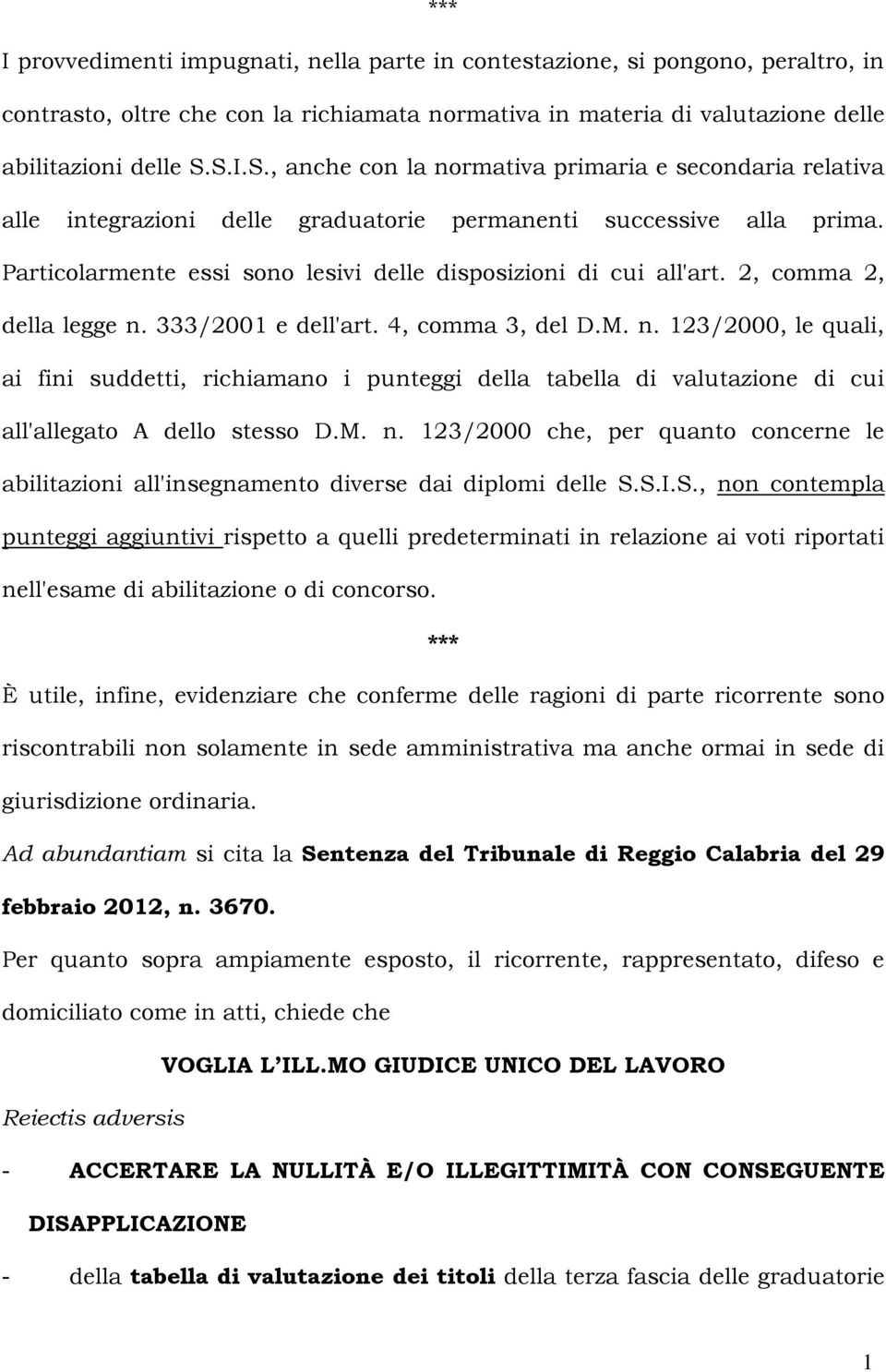 2, comma 2, della legge n. 333/2001 e dell'art. 4, comma 3, del D.M. n. 123/2000, le quali, ai fini suddetti, richiamano i punteggi della tabella di valutazione di cui all'allegato A dello stesso D.M. n. 123/2000 che, per quanto concerne le abilitazioni all'insegnamento diverse dai diplomi delle S.