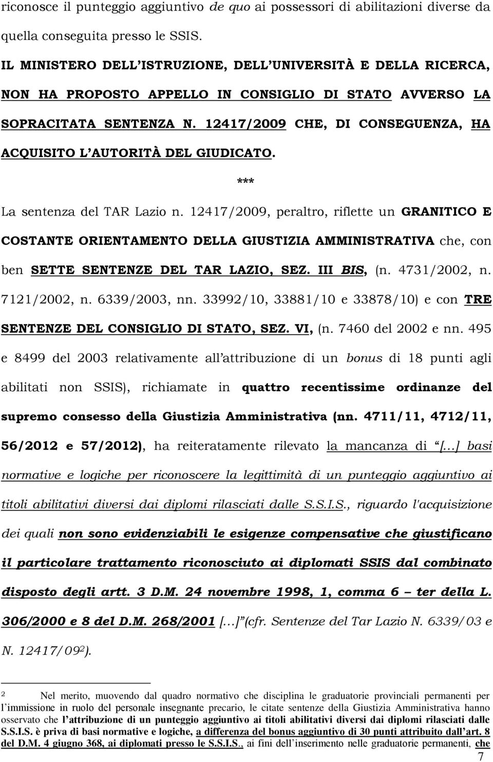12417/2009 CHE, DI CONSEGUENZA, HA ACQUISITO L AUTORITÀ DEL GIUDICATO. *** La sentenza del TAR Lazio n.