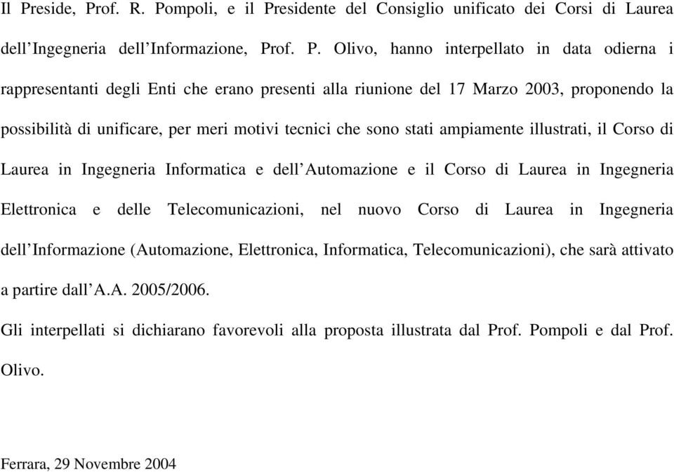 Informatica e dell Automazione e il Corso di Laurea in Ingegneria Elettronica e delle Telecomunicazioni, nel nuovo Corso di Laurea in Ingegneria dell Informazione (Automazione, Elettronica,