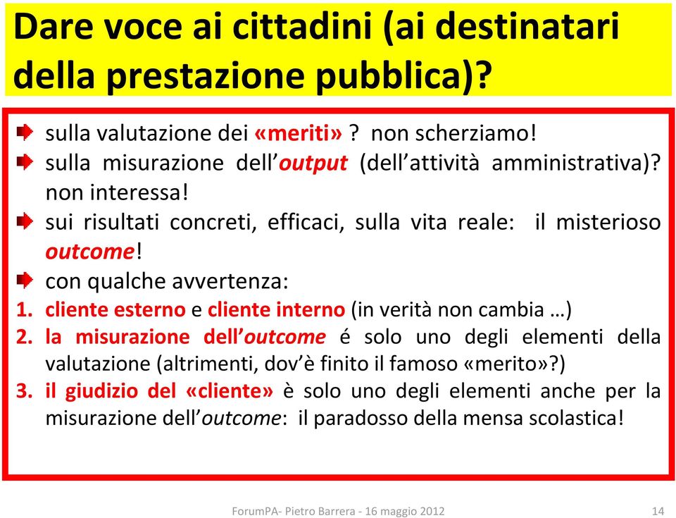 con qualche avvertenza: 1. cliente esterno e cliente interno (in verità non cambia ) 2.