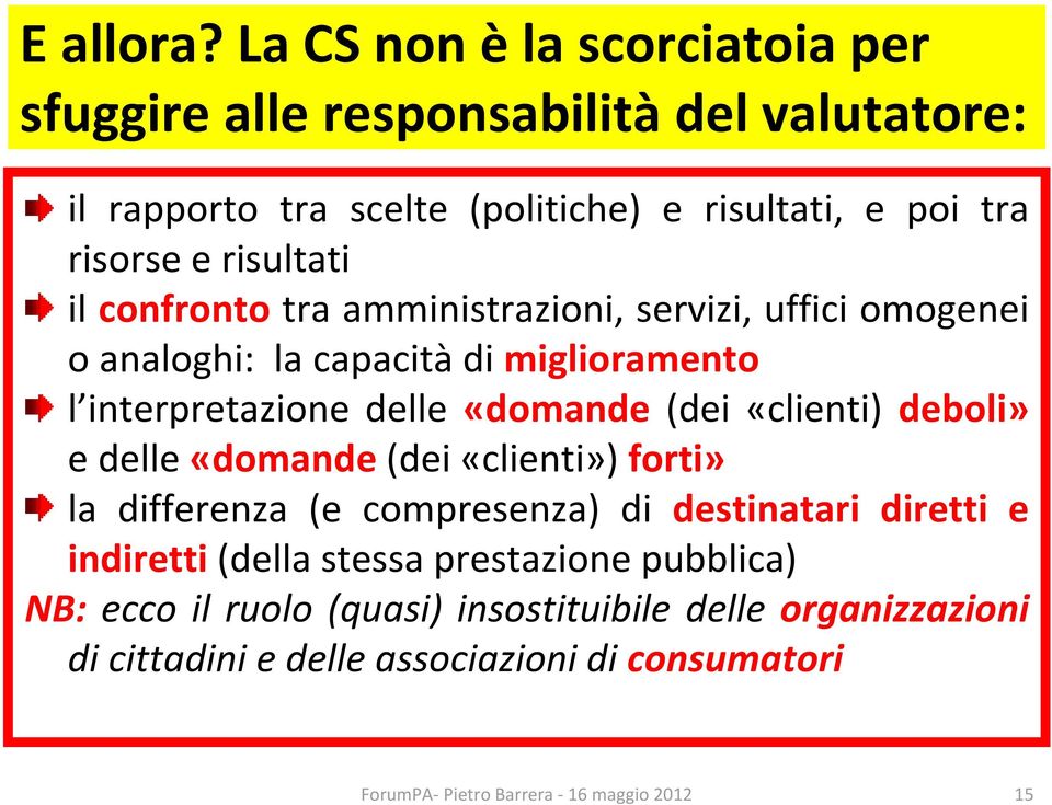 risultati il confronto tra amministrazioni, servizi, uffici omogenei o analoghi: la capacità di miglioramento l interpretazione delle «domande