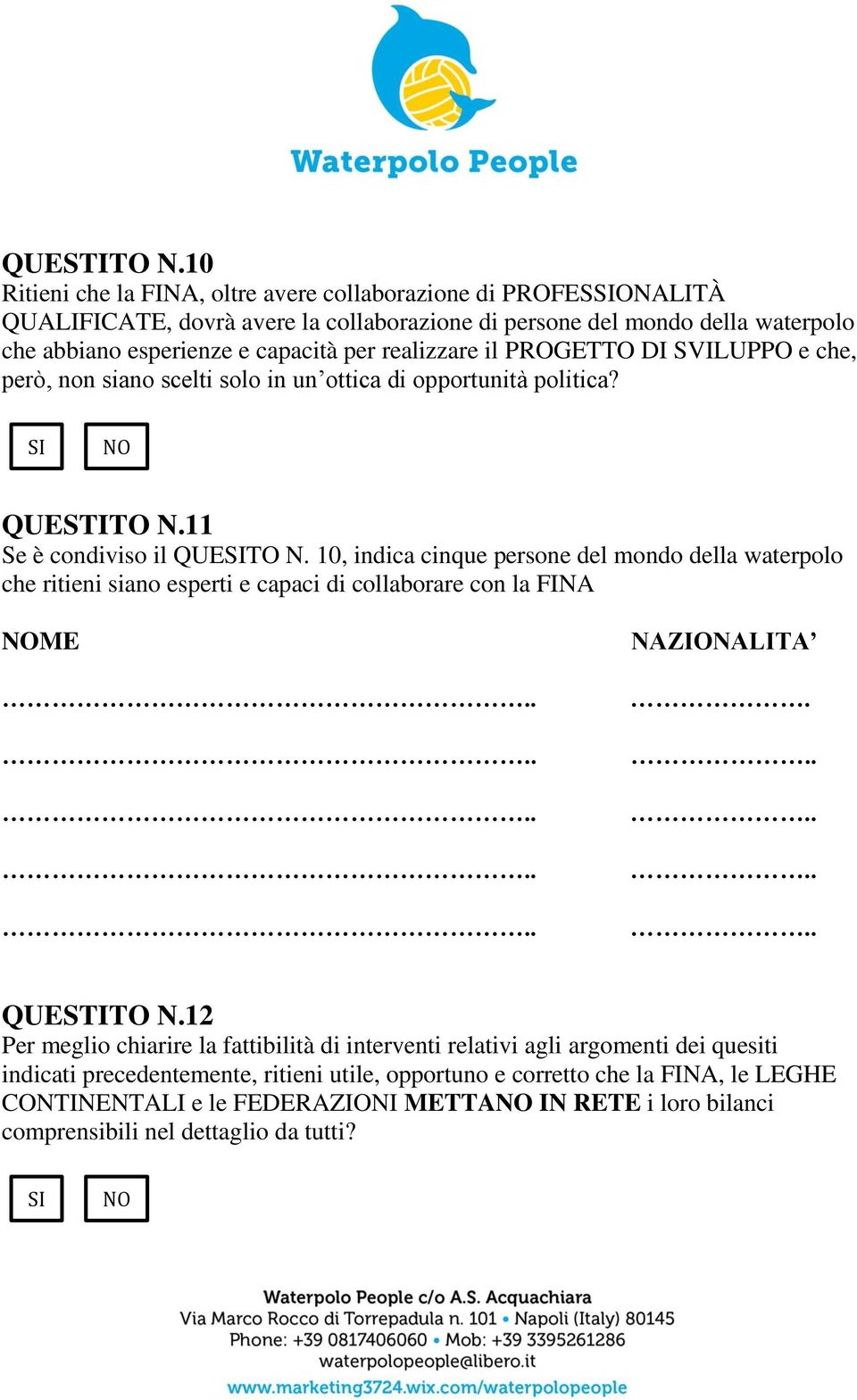 realizzare il PROGETTO DI SVILUPPO e che, però, non siano scelti solo in un ottica di opportunità politica? 11 Se è condiviso il QUETO N.